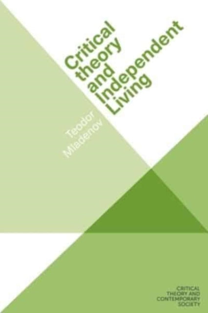 Book cover of: Critical Theory and Independent Living. By: Teodor Mladenov