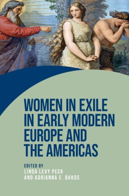 Book cover of: Women in Exile in Early Modern Europe and the Americas. By: Linda Levy Peck