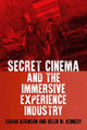 Book cover of: Secret Cinema and the Immersive Experience Industry. By: Sarah Atkinson