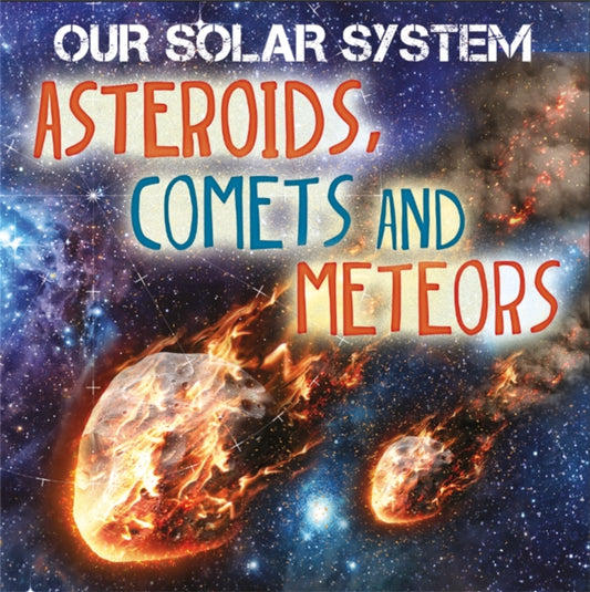 Book cover of: Our Solar System: Asteroids, Comets and Meteors. By: M. J. Knight
