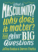 Book cover of: What is Masculinity? Why Does it Matter? And Other Big Questions. By: Jeffrey Boakye