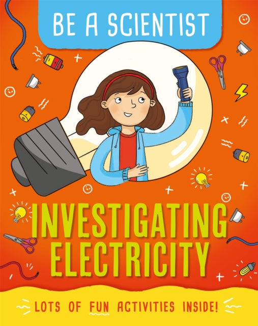 Book cover of: Be a Scientist: Investigating Electricity. By: Jacqui Bailey