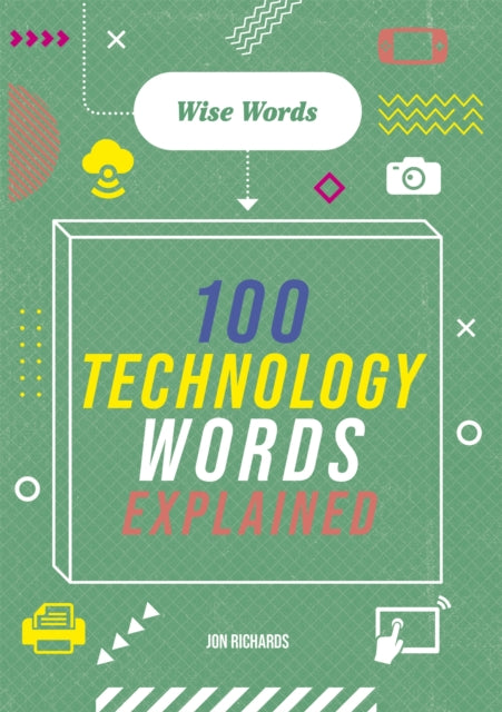 Book cover of: Wise Words: 100 Technology Words Explained. By: Jon Richards