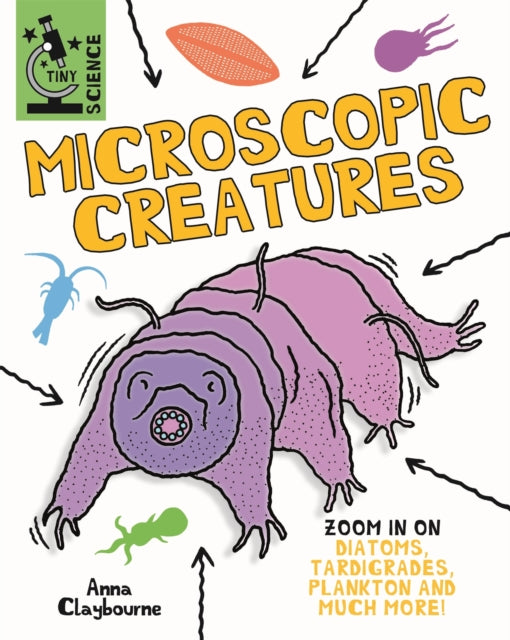Book cover of: Tiny Science: Microscopic Creatures. By: Anna Claybourne