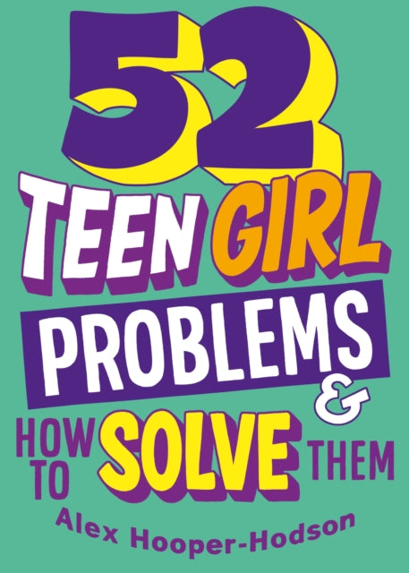Book cover of: Problem Solved: 52 Teen Girl Problems & How To Solve Them. By: Alex Hooper-Hodson