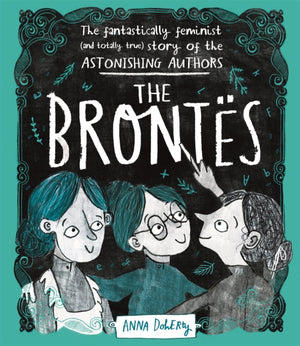Brontes, The Fantastically Feminist (and Totally True) Story of the Astonishing Authors