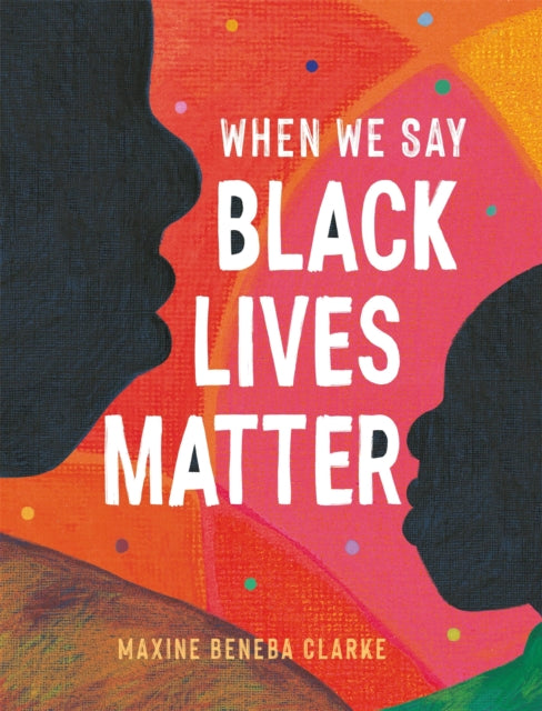 Book cover of: When We Say Black Lives Matter. By: Maxine Beneba Clarke