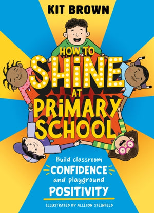 How to Shine at Primary School, Build Classroom Confidence and Playground Positivity