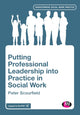 Book cover of: Putting Professional Leadership into Practice in Social Work. By: Peter Scourfield