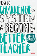 How to Challenge the System and Become a Better Teacher