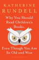 Why You Should Read Children's Books, Even Though You Are So Old and Wise 9781526610072 Katherine Rundell