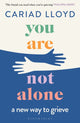 You Are Not Alone, The Sunday Times bestseller, from the host of Griefcast 9781526621870 Cariad Lloyd