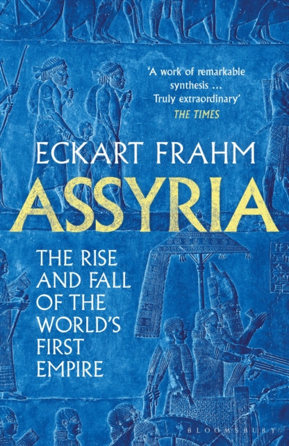 Assyria, The Rise and Fall of the World's First Empire 9781526623836 Eckart Frahm