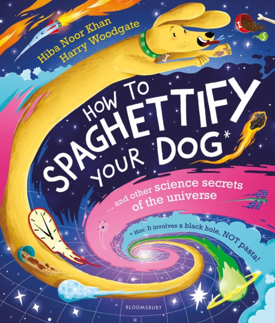 How To Spaghettify Your Dog, and other science secrets of the universe 9781526627810 Hiba Noor Khan