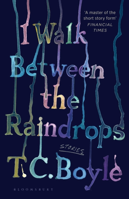 Book cover of: I Walk Between the Raindrops. By: T. C. Boyle
