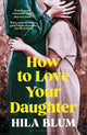 How to Love Your Daughter, The ‘excellent and unforgettable’ prize-winning novel 9781526662477 Hila Blum