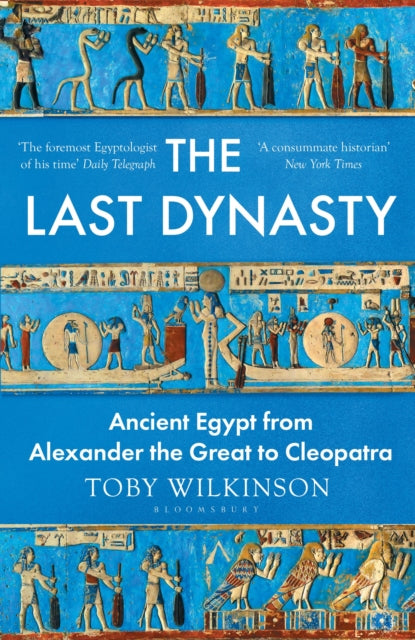 Last Dynasty, Ancient Egypt from Alexander the Great to Cleopatra 9781526664648 Toby Wilkinson