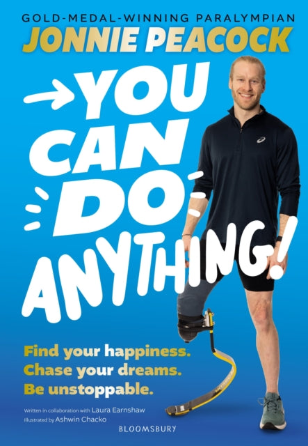 You Can Do Anything!, Find your happiness. Chase your dreams. Be unstoppable. By gold-medal-winning Paralympian Jonnie Peacock