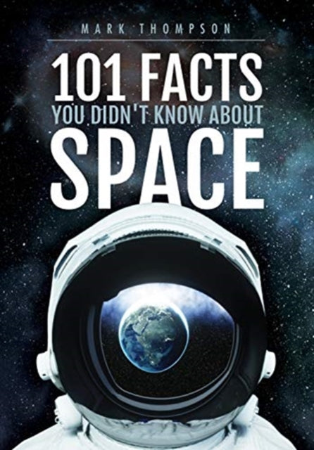 Book cover of: 101 Facts You Didn't Know About Space. By: Mark Thompson