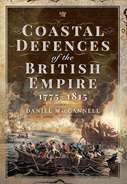 Book cover of: Coastal Defences of the British Empire in the Revolutionary & Napoleonic Eras. By: Daniel S. MacCannell