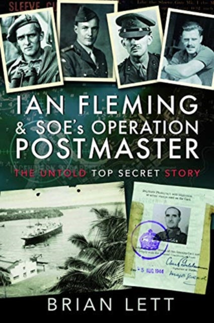 Ian Fleming and SOE's Operation POSTMASTER, The Untold Top Secret Story