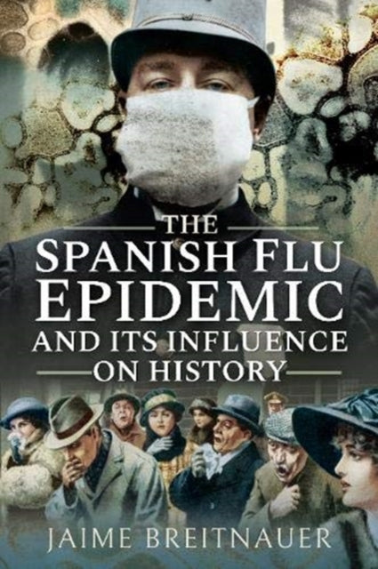 Book cover of: Spanish Flu Epidemic and its Influence on History. By: Jaime Breitnauer