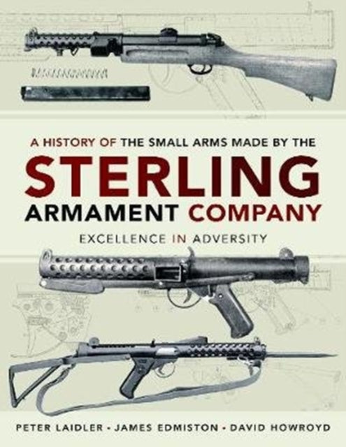 Book cover of: History of the Small Arms made by the Sterling Armament Company. By: James Edmiston