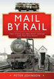 Book cover of: Mail by Rail - The Story of the Post Office and the Railways. By: Peter Johnson
