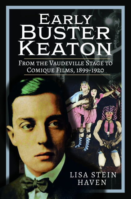 Early Buster Keaton, From the Vaudeville Stage to Comique Films, 1899-1920