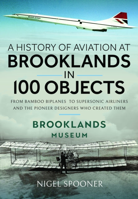 Book cover of: History of Aviation at Brooklands in 100 Objects. By: Nigel Spooner