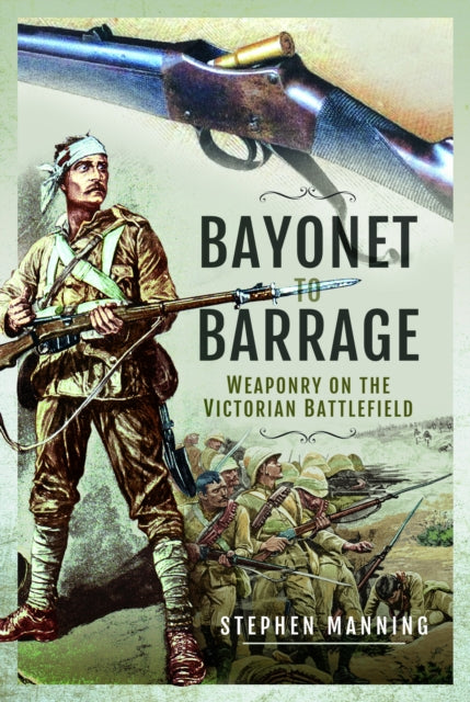 Bayonet to Barrage, Weaponry on the Victorian Battlefield