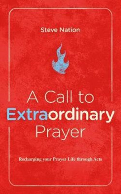 Book cover of: Call to Extraordinary Prayer. By: Steve Nation