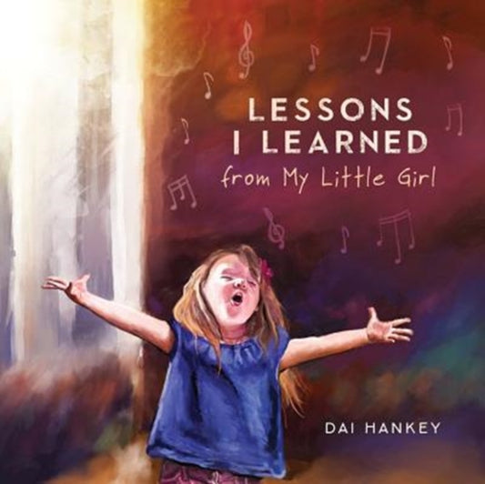 Book cover of: Lessons I Learned From My Little Girl. By: Dai Hankey
