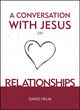 Book cover of: Conversation With Jesus... on Relationships. By: David Helm
