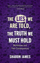 Book cover of: Lies We are Told, the Truth We Must Hold. By: Sharon James