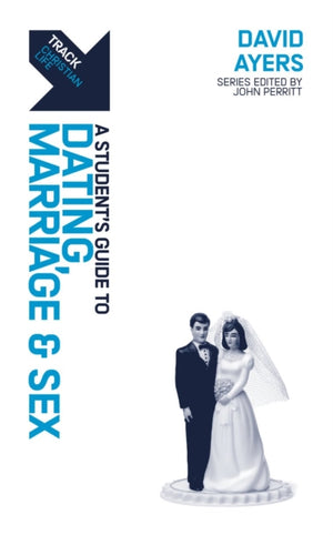 Track: A Student's Guide to Dating, Marriage & Sex