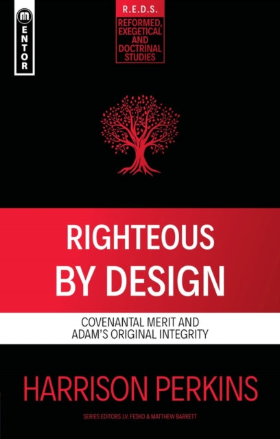 Righteous By Design, Covenantal Merit and Adam's Original Integrity
