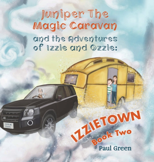 Book cover of: Juniper the Magic Caravan and The Adventures of Izzie and Ozzie: Izzietown. By: Paul Green