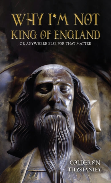 Book cover of: Why I'm Not King of England. By: Colderon Fitzstanley
