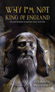 Book cover of: Why I'm Not King of England. By: Colderon Fitzstanley