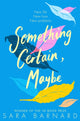 Book cover of: Something Certain, Maybe. By: Sara Barnard