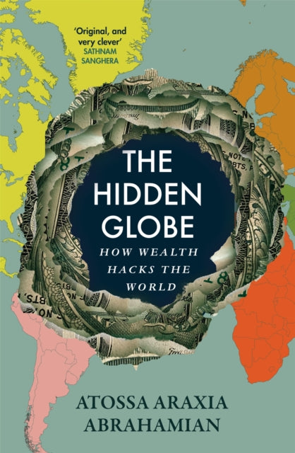 Hidden Globe, How Wealth Hacks the World 9781529058338 Atossa Abrahamian