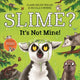 Book cover of: Slime? It's Not Mine!. By: Clare Helen Welsh
