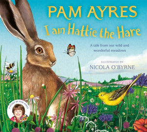 I am Hattie the Hare, A Tale from our Wild and Wonderful Meadows