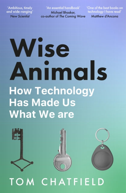 Wise Animals, How Technology Has Made Us What We Are