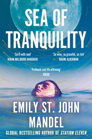 Sea of Tranquility, The Instant Sunday Times Bestseller from the Author of Station Eleven
