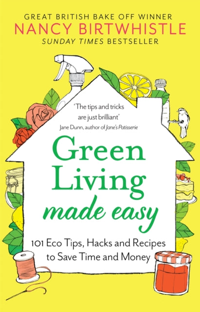 Green Living Made Easy, 101 Eco Tips, Hacks and Recipes to Save Time and Money 9781529088380 Nancy Birtwhistle