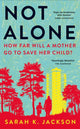 Book cover of: Not Alone. By: Sarah K. Jackson