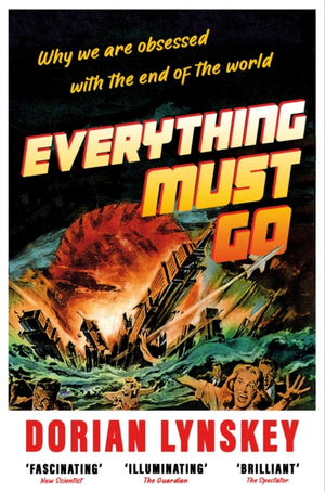 Everything Must Go, Why We Are Obsessed With the End of the World