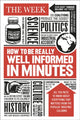 Book cover of: How to be Really Well Informed in Minutes. By: The Week